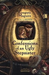 Gregory Maguire: Confessions of an ugly stepsister (Paperback, 2000, ReganBooks)