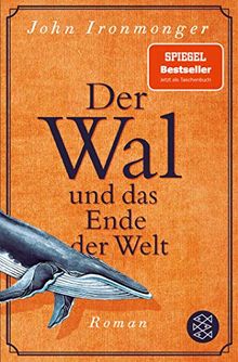 John Ironmonger: Der Wal und das Ende der Welt (Paperback, German language, Fischer)