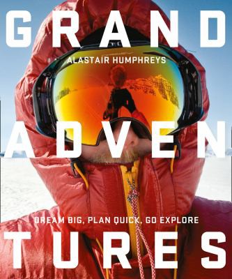 Alastair Humphreys: Grand Adventures (2016, HarperCollins Publishers Limited)