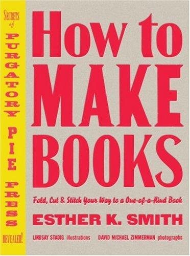 Esther K. Smith: How to Make Books (Hardcover, 2007, Potter Craft)