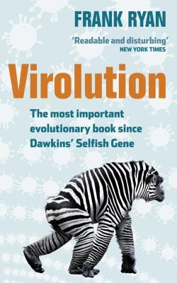 Frank Ryan: Virolution The Most Important Evolutionary Book Since Dawkins Selfish Gene (2011, Collins)