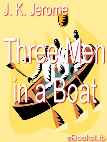 Jerome K. Jerome: Three Men in a Boat (2005, eBooksLib)