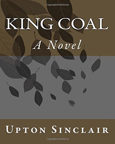Upton Sinclair: King Coal (Paperback, 1917, Createspace Independent Publishing Platform, CreateSpace Independent Publishing Platform)