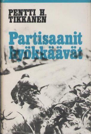 Pentti H. Tikkanen: Partisaanit hyökkäävät (Hardcover, Finnish language, 1978, Karisto)