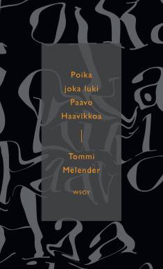 Tommi Melender: Poika joka luki Paavo Haavikkoa (Hardcover, Finnish language, 2020, Werner Söderström Osakeyhtiö)