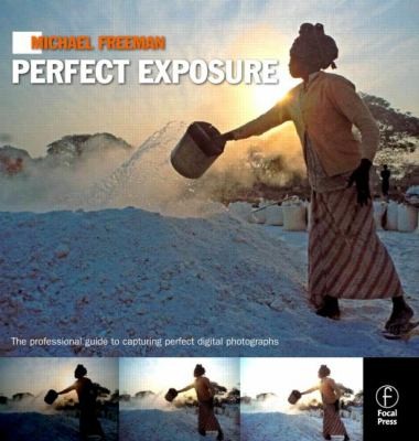 Michael Freeman: Michael Freemans Perfect Exposure (2009, Focal Press, Focal Press/Elsevier)