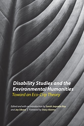 Sarah Jaquette Ray, Stacy Alaimo: Disability Studies and the Environmental Humanities (Hardcover, 2017, University of Nebraska Press)