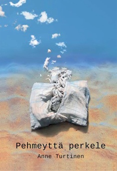 Anne Turtinen: Pehmeyttä perkele (Hardcover, Finnish language, 2016, Mediapinta)
