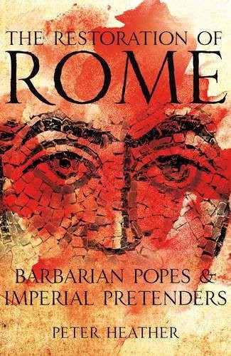 Peter Heather: The Restoration of Rome (Hardcover, 2013, Macmillan)