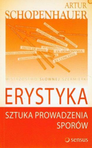 Arthur Schopenhauer: Erystyka Sztuka prowadzenia sporów (Polish language, 2007)