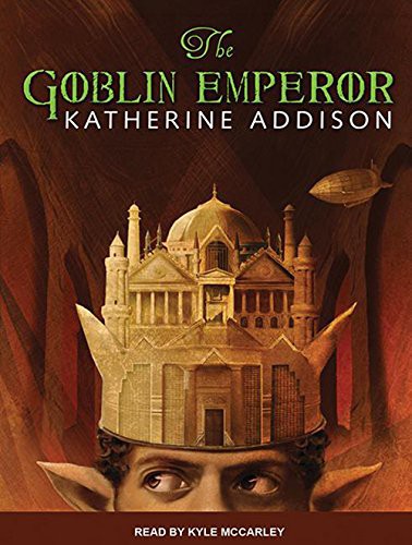 Katherine Addison, Kyle McCarley: The Goblin Emperor (AudiobookFormat, 2014, Tantor Audio)
