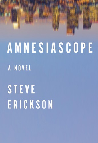 Steve Erickson: Amnesiascope (EBook, 2013, Open Road Integrated Media, Inc.)