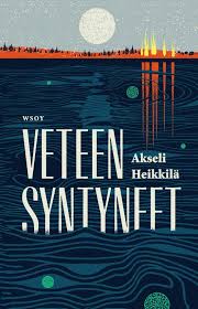 Akseli Heikkilä: Veteen syntyneet (Finnish language, 2019)