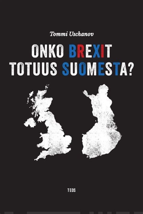 Tommi Uschanov: Onko brexit totuus Suomesta? (Hardcover, Finnish language, 2022, Kustannusosakeyhtiö Teos)