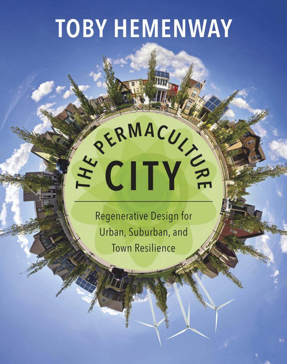 Toby Hemenway: The Permaculture City (2015, Chelsea Green Publishing)