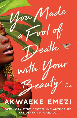 Akwaeke Emezi: You Made a Fool of Death with Your Beauty (2022, Atria Books)