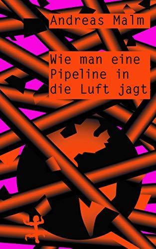 Andreas Malm: Wie man eine Pipeline in die Luft jagt (German language, Matthes & Seitz Berlin)