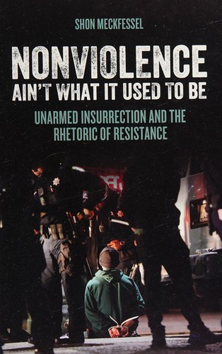 Shon Meckfessel: Nonviolence Ain't What It Used to Be (2016, AK Press)