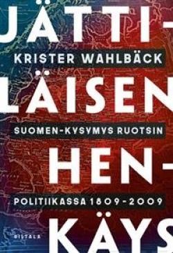 Krister Wahlbäck: Jättiläisen henkäys : Suomen-kysymys Ruotsin politiikassa 1809-2009 (Finnish language, 2020, Siltala)