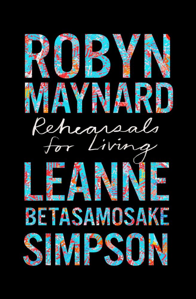 Ruth Wilson Gilmore, Robyn Maynard, Robin D. G. Kelley, Leanne Betasamosake Simpson: Rehearsals for Living (2022, Haymarket Books)