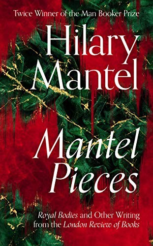 Hilary Mantel: Mantel Pieces (Hardcover, 2020, Fourth Estate)