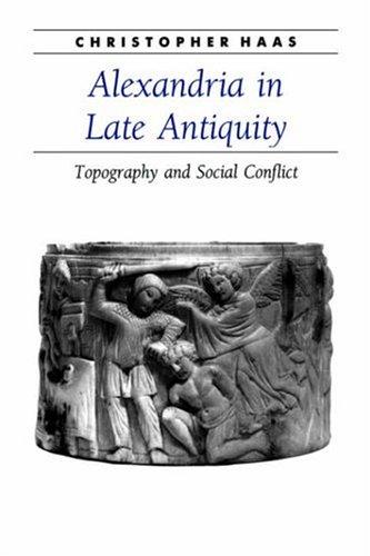 Christopher Haas: Alexandria in Late Antiquity (Paperback, 2006, The Johns Hopkins University Press)