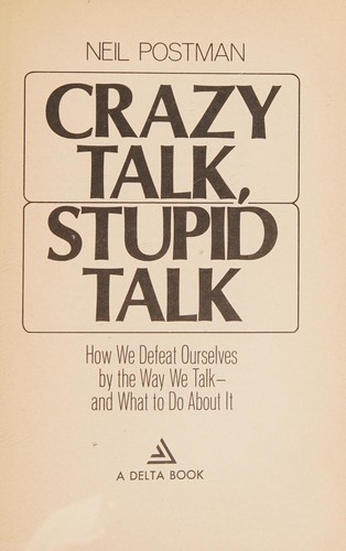 Neil Postman: Crazy talk, stupid talk (1977, Dell)