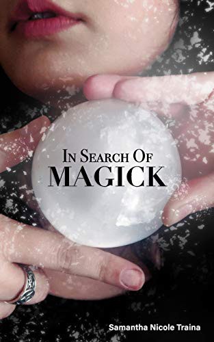 Samantha Nicole Traina: In Search Of Magick (Paperback, 2019, Independently published, Independently Published)