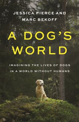 Marc Bekoff, Jessica Pierce: A Dog's World (2021, Princeton University Press)