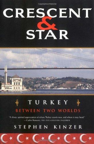Stephen Kinzer: Crescent and Star : Turkey between Two Worlds (2001)