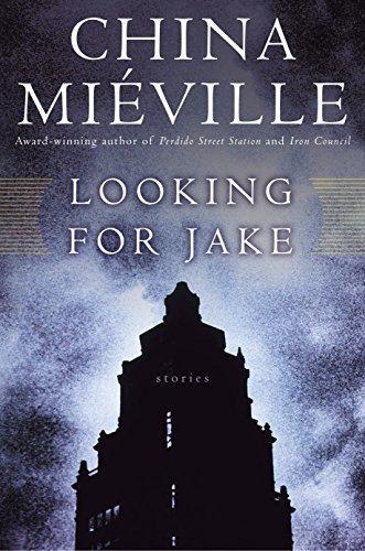 China Miéville: Looking for Jake (2005, Del Rey Books)