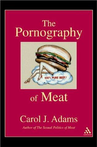 Carol J. Adams: The Pornography Of Meat (Paperback, 2004, Continuum International Publishing Group)