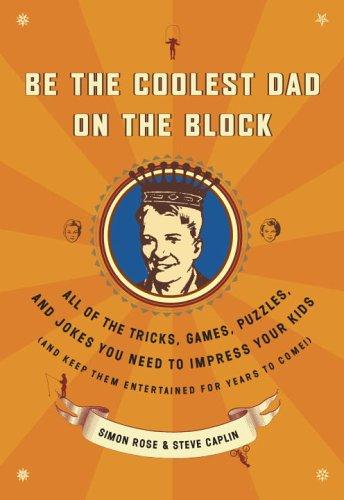 Steve Caplin: Be the coolest dad on the block (2006, Broadway Books)