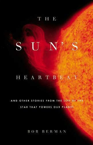 Bob Berman: The Sun's Heartbeat: And Other Stories from the Life of the Star That Powers Our Planet (2011)