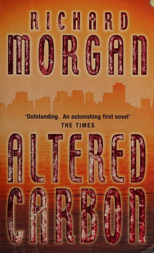 Richard K. Morgan: Altered carbon (2003, Orion, Orion Publishing Group, Limited)