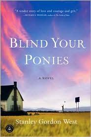 Stanley Gordon West: Blind your ponies (2011, Algonquin Books of Chapel Hill)