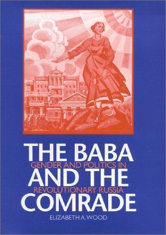 Elizabeth A. Wood: The Baba and the Comrade: Gender and Politics in Revolutionary Russia (1997, Indiana University Press)