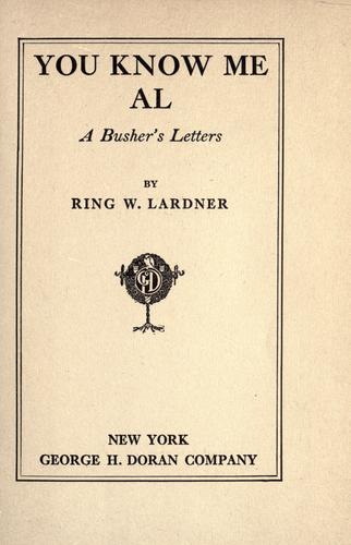 Ring Lardner: You know me Al (1916, George H. Doran Company)