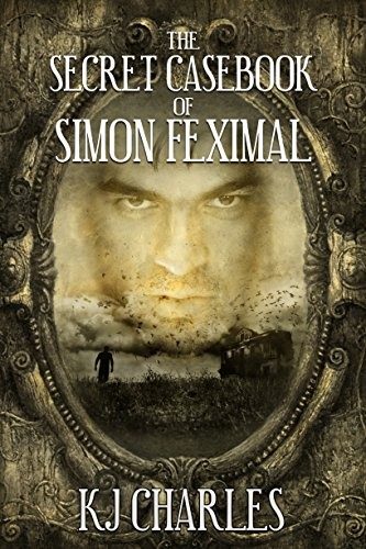 KJ Charles: The Secret Casebook of Simon Feximal (2017, KJC Books)