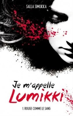 Salla Simukka: Je m'appelle Lumikki (Hardcover, fra language, 2014, Hachette)