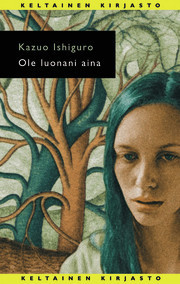 Kazuo Ishiguro, Helene Bützow: Ole luonani aina (Hardcover, Finnish language, 2004, Tammi)