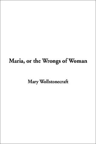 Mary Wollstonecraft: Maria, or the Wrongs of Woman (2002, IndyPublish.com)