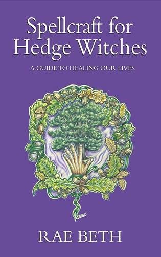 Rae Beth: Spellcraft for hedge witches (2008, Robert Hale, The Crowood Press)