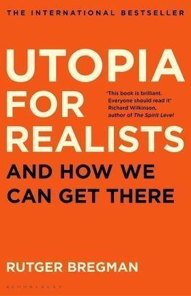 Rudger Bregman: Utopia for Realists (2017, Bloomsbury Publishing Plc)