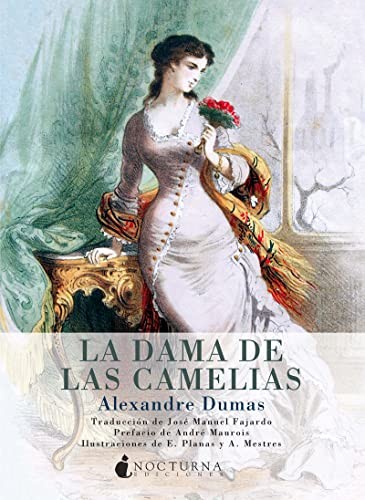 Alexandre Dumas, José Manuel Fajardo González, André Maurois, A. Mestres, E. Planas: La dama de las camelias (Paperback, Nocturna Ediciones)