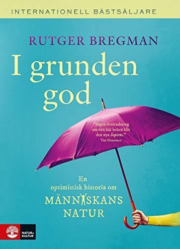 Rudger Bregman: I grunden god : en optimistisk historia om människans natur (Swedish language, 2020)