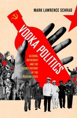 Mark Lawrence Schrad: Vodka Politics (2014, Oxford University Press Inc)