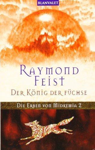 Raymond E. Feist: Die Erben von Midkemia 2: Der König der Füchse (German language, 2005, Goldmann)