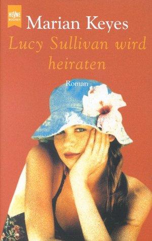 Marian Keyes, K. Schatzhauser: Lucy Sullivan wird heiraten. (Paperback, German language, Heyne)