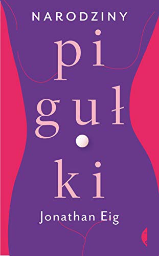 Jonathan Eig: Narodziny pigulki (Hardcover, 2019, Czarne)